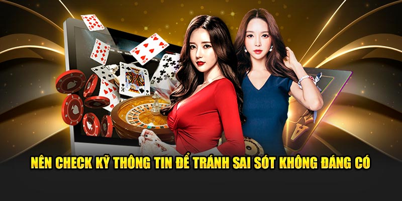 Nên check kỹ thông tin để tránh sai sót không đáng có