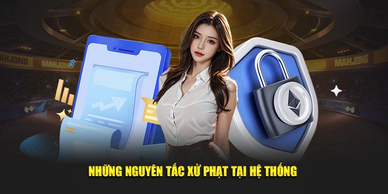 Những nguyên tắc xử phạt tại hệ thống 