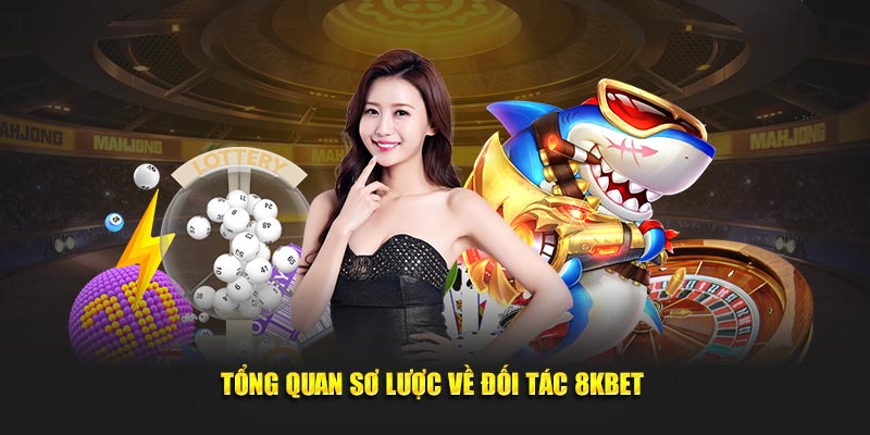 Tổng quan sơ lược về đối tác 8KBET 